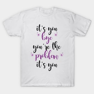 it's you, you're the problem, purple T-Shirt